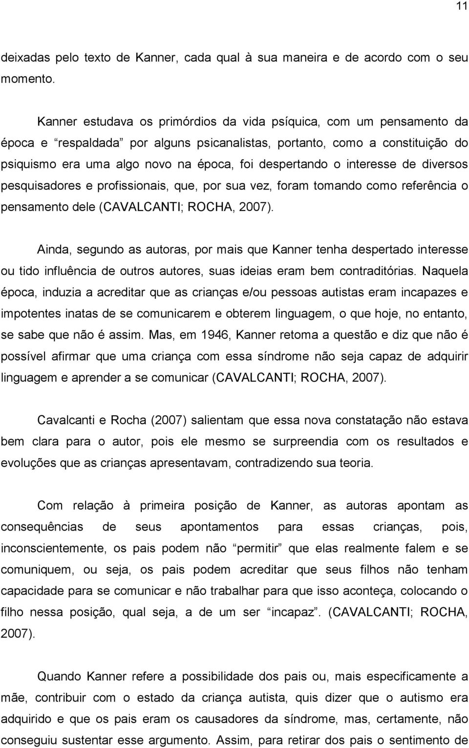 despertando o interesse de diversos pesquisadores e profissionais, que, por sua vez, foram tomando como referência o pensamento dele (CAVALCANTI; ROCHA, 2007).