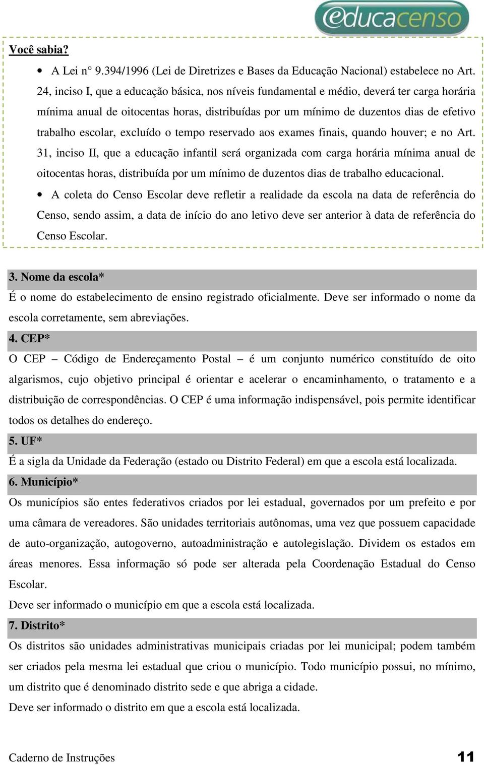 escolar, excluído o tempo reservado aos exames finais, quando houver; e no Art.