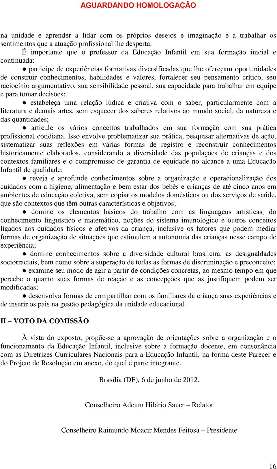 habilidades e valores, fortalecer seu pensamento crítico, seu raciocínio argumentativo, sua sensibilidade pessoal, sua capacidade para trabalhar em equipe e para tomar decisões; estabeleça uma