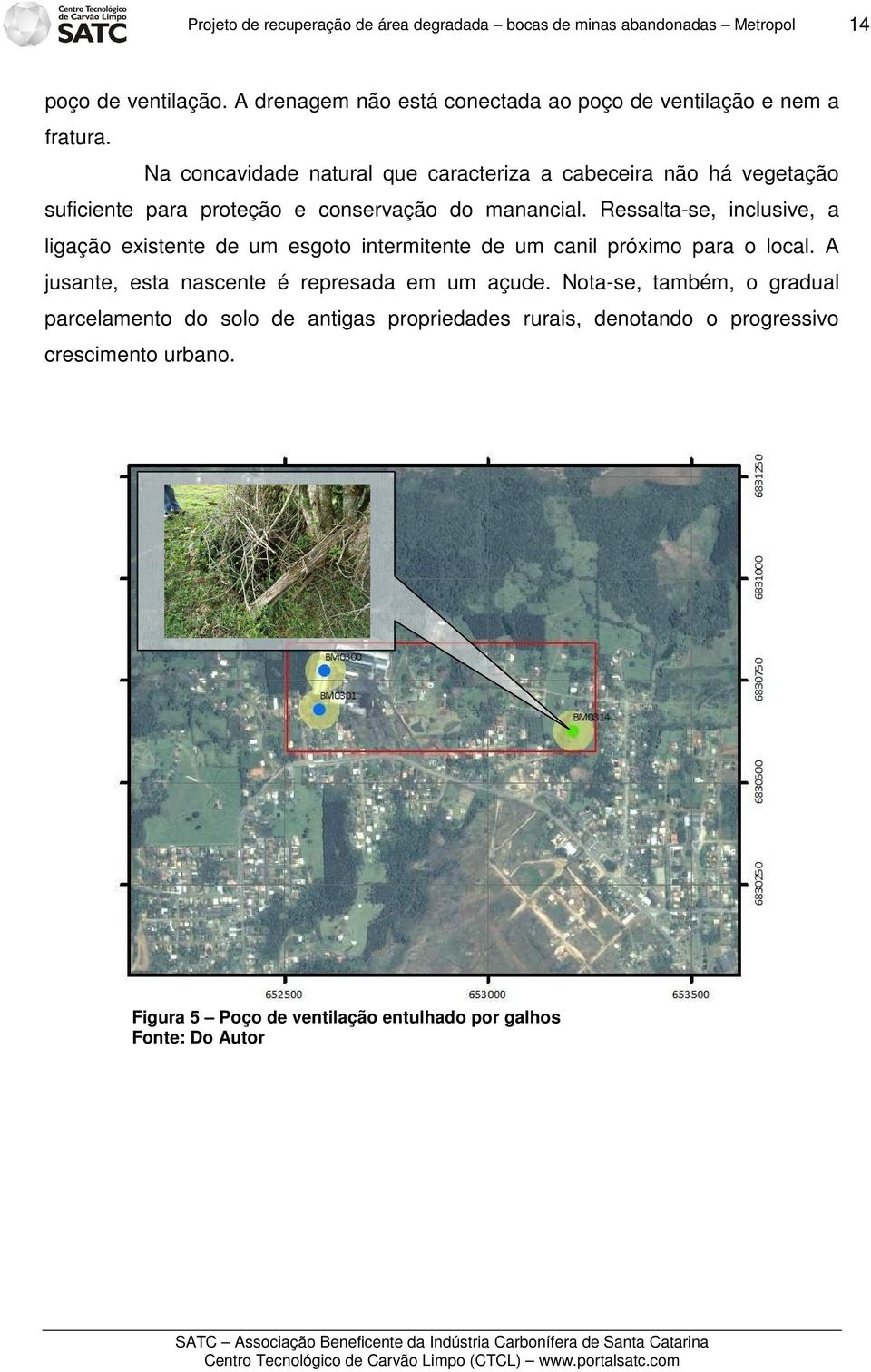 Na concavidade natural que caracteriza a cabeceira não há vegetação suficiente para proteção e conservação do manancial.