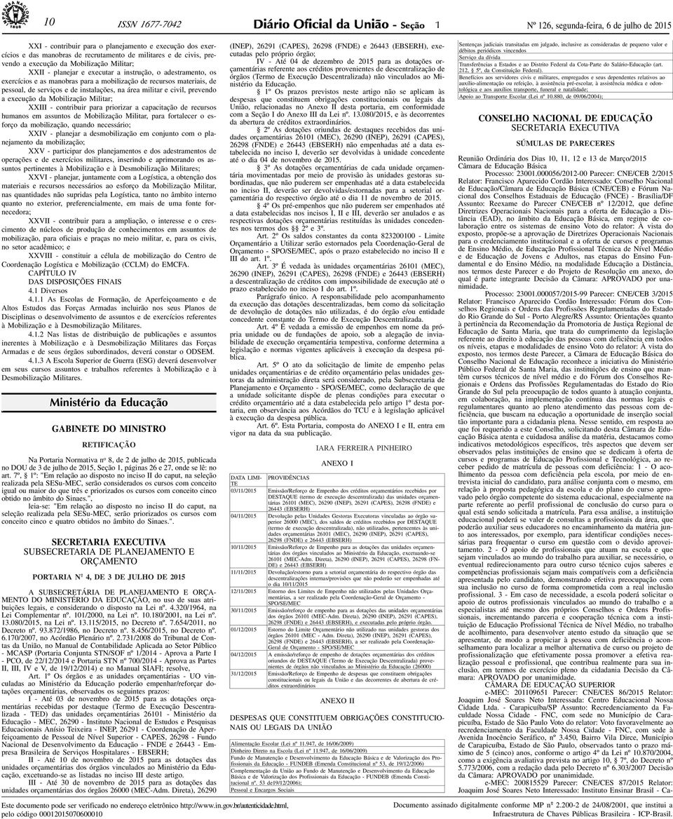 Mobilização Militar; XXIII - contribuir para priorizar a capacitação de recursos humanos em assuntos de Mobilização Militar, para fortalecer o esforço da mobilização, quando necessário; XXIV -