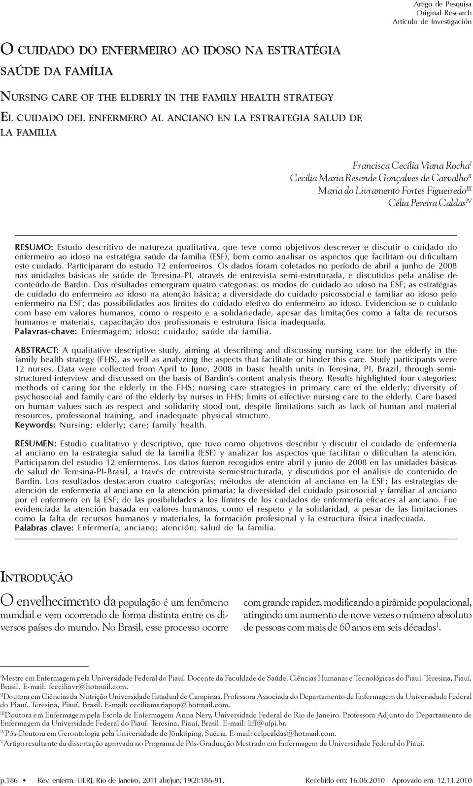 RESUMO: Estudo descritivo de natureza qualitativa, que teve como objetivos descrever e discutir o cuidado do enfermeiro ao idoso na estratégia saúde da família (ESF), bem como analisar os aspectos