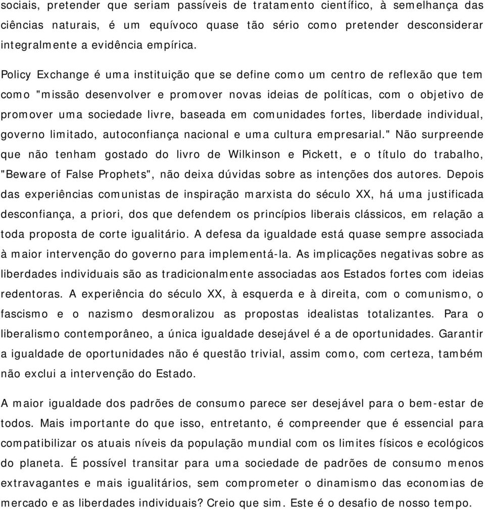 baseada em comunidades fortes, liberdade individual, governo limitado, autoconfiança nacional e uma cultura empresarial.