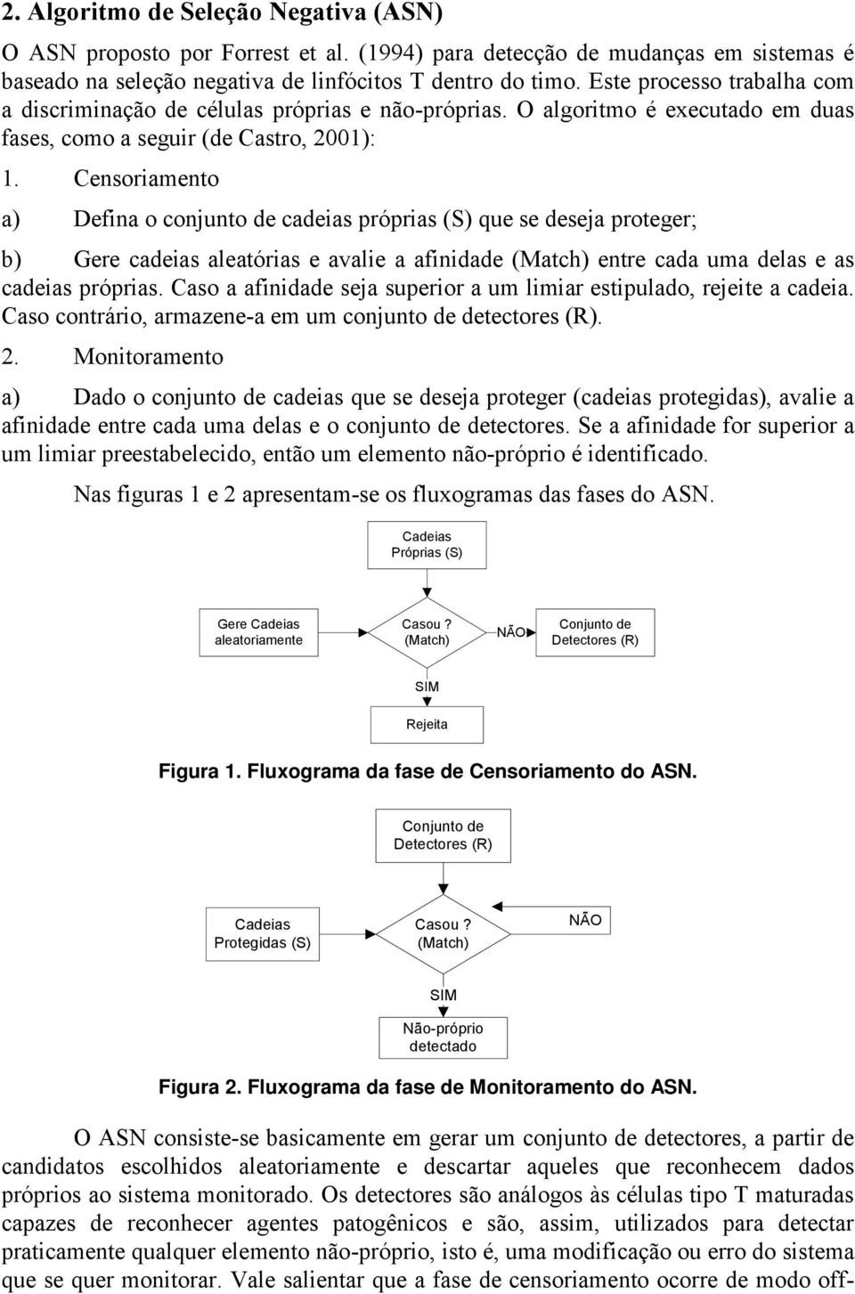 Censoriamento a) Defina o conjunto de cadeias próprias (S) que se deseja proteger; b) Gere cadeias aleatórias e avalie a afinidade (Match) entre cada uma delas e as cadeias próprias.