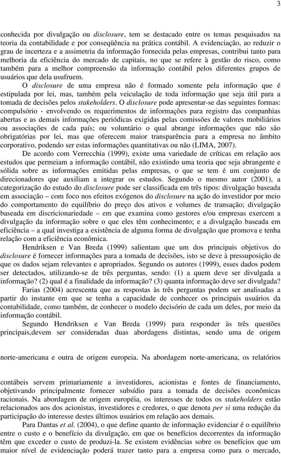 risco, como também para a melhor compreensão da informação contábil pelos diferentes grupos de usuários que dela usufruem.