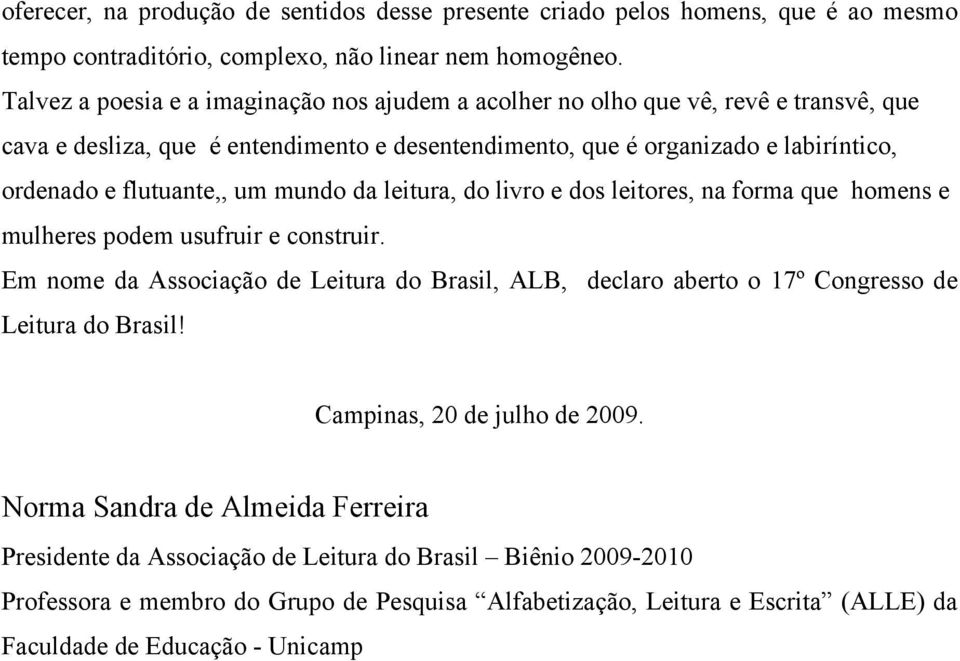 um mundo da leitura, do livro e dos leitores, na forma que homens e mulheres podem usufruir e construir.