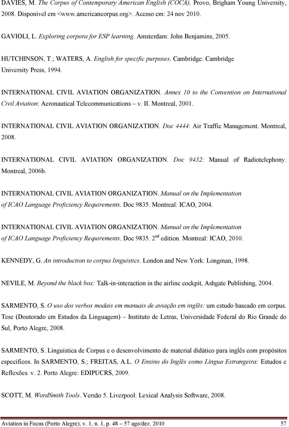 INTERNATIONAL CIVIL AVIATION ORGANIZATION. Annex 10 to the Convention on International Civil Aviation: Aeronautical Telecommunications v. II. Montreal, 2001. INTERNATIONAL CIVIL AVIATION ORGANIZATION.