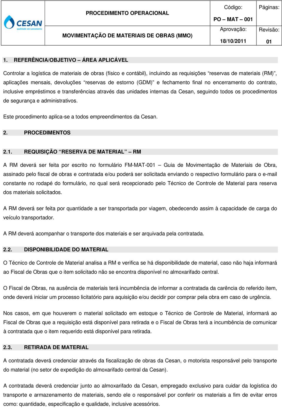 estorno (GDM) e fechamento final no encerramento do contrato, inclusive empréstimos e transferências através das unidades internas da Cesan, seguindo todos os procedimentos de segurança e