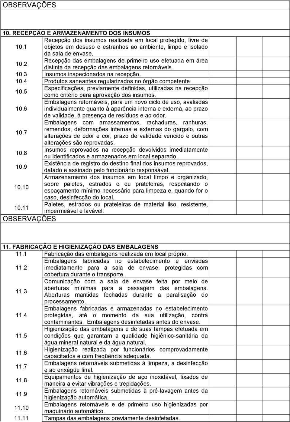 Especificações, previamente definidas, utilizadas na recepção 10.5 como critério para aprovação dos insumos. Embalagens retornáveis, para um novo ciclo de uso, avaliadas 10.