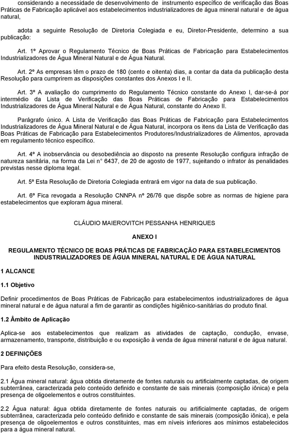 1º Aprovar o Regulamento Técnico de Boas Práticas de Fabricação para Estabelecimentos Industrializadores de Água Mineral Natural e de Água Natural. Art.