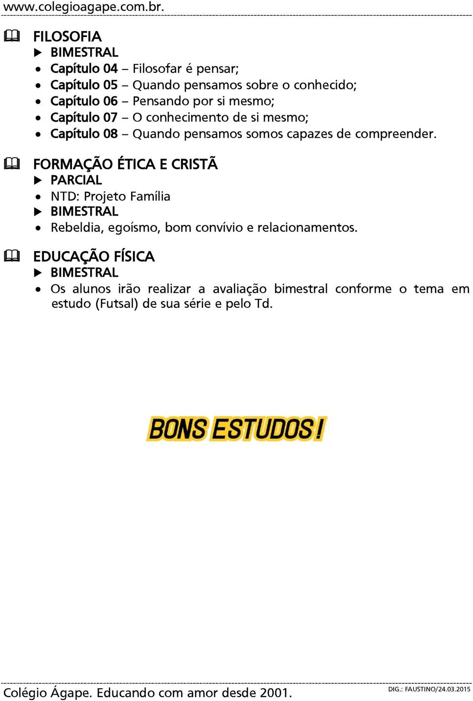 mesmo; Capítulo 07 O conhecimento de si mesmo; Capítulo 08 Quando pensamos somos capazes de compreender.