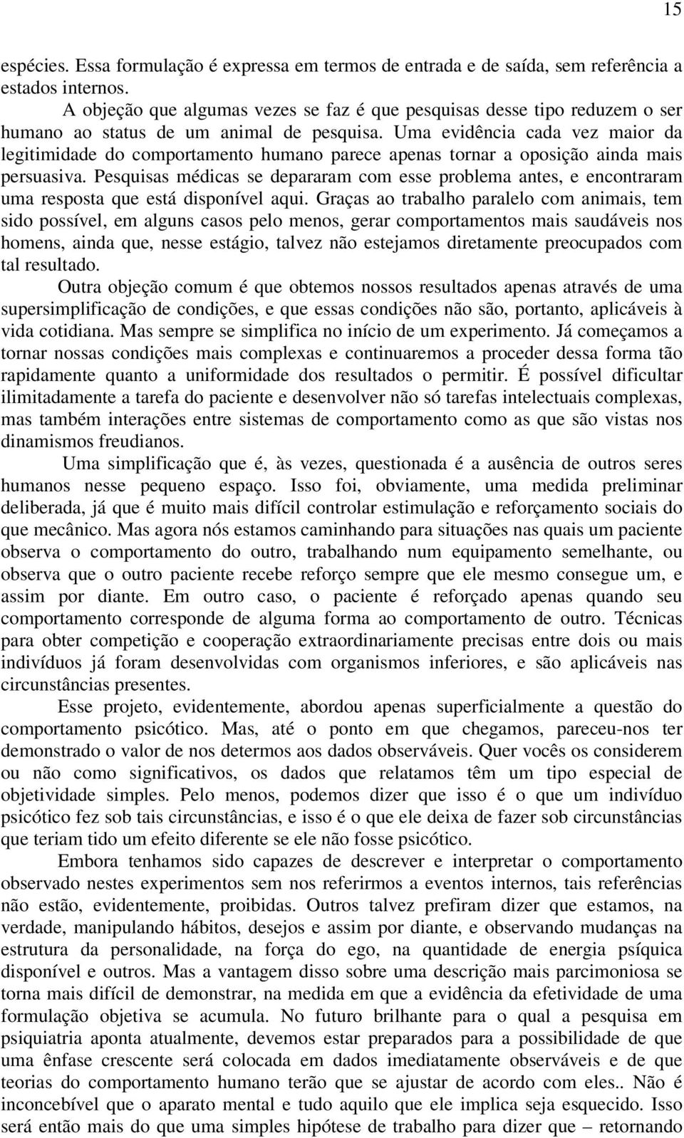 Uma evidência cada vez maior da legitimidade do comportamento humano parece apenas tornar a oposição ainda mais persuasiva.