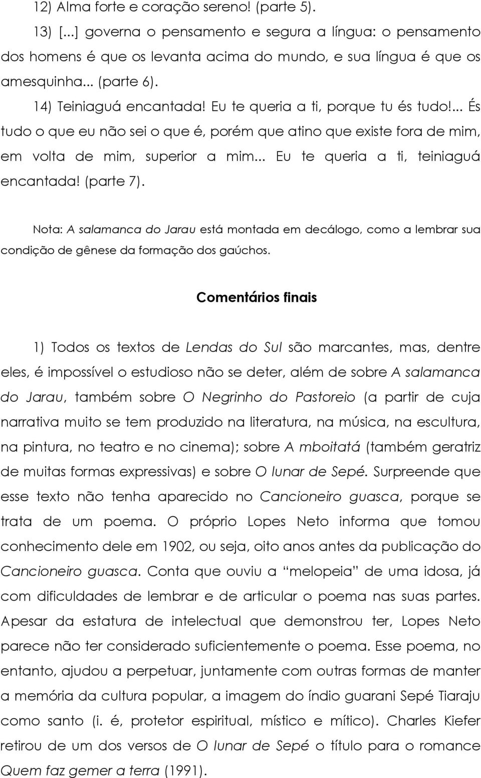 .. Eu te queria a ti, teiniaguá encantada! (parte 7). Nota: A salamanca do Jarau está montada em decálogo, como a lembrar sua condição de gênese da formação dos gaúchos.