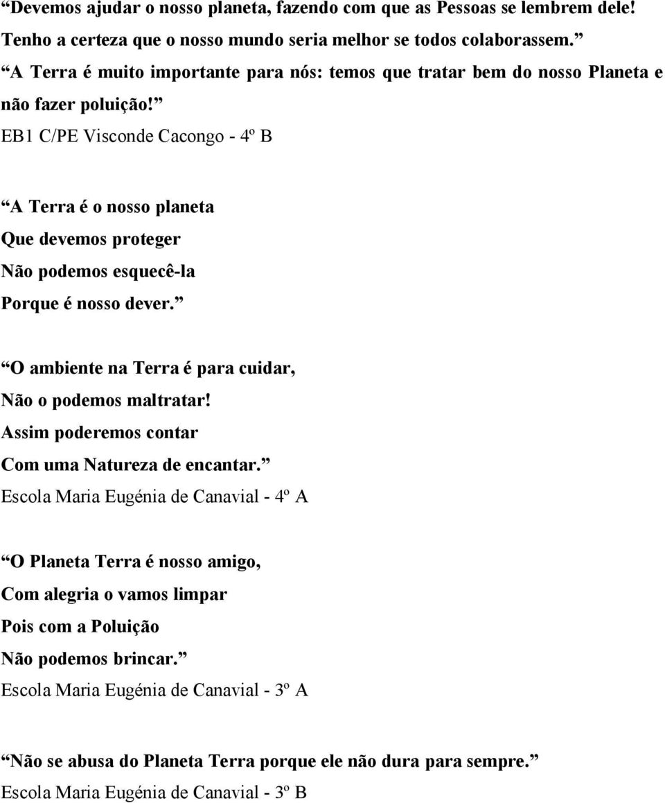 EB1 C/PE Visconde Cacongo - 4º B A Terra é o nosso planeta Que devemos proteger Não podemos esquecê-la Porque é nosso dever. O ambiente na Terra é para cuidar, Não o podemos maltratar!