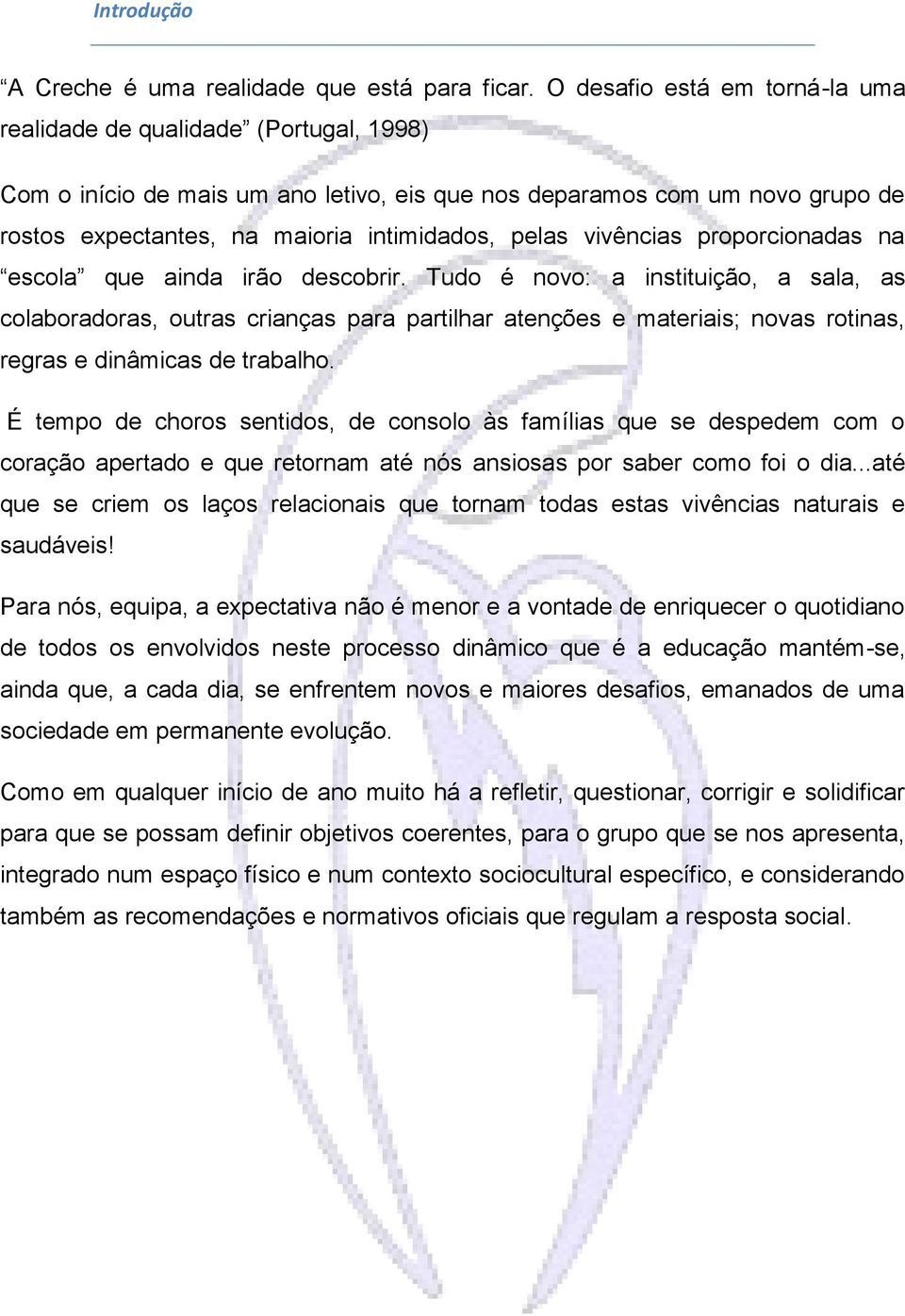 vivências proporcionadas na escola que ainda irão descobrir.