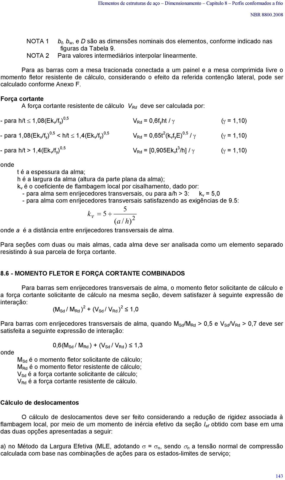 Pr s rrs o es triond onetd u pinel e es opriid livre o oento fletor resistente de álulo, onsiderndo o efeito d referid ontenção lterl, pode ser luldo onfore Aneo F.