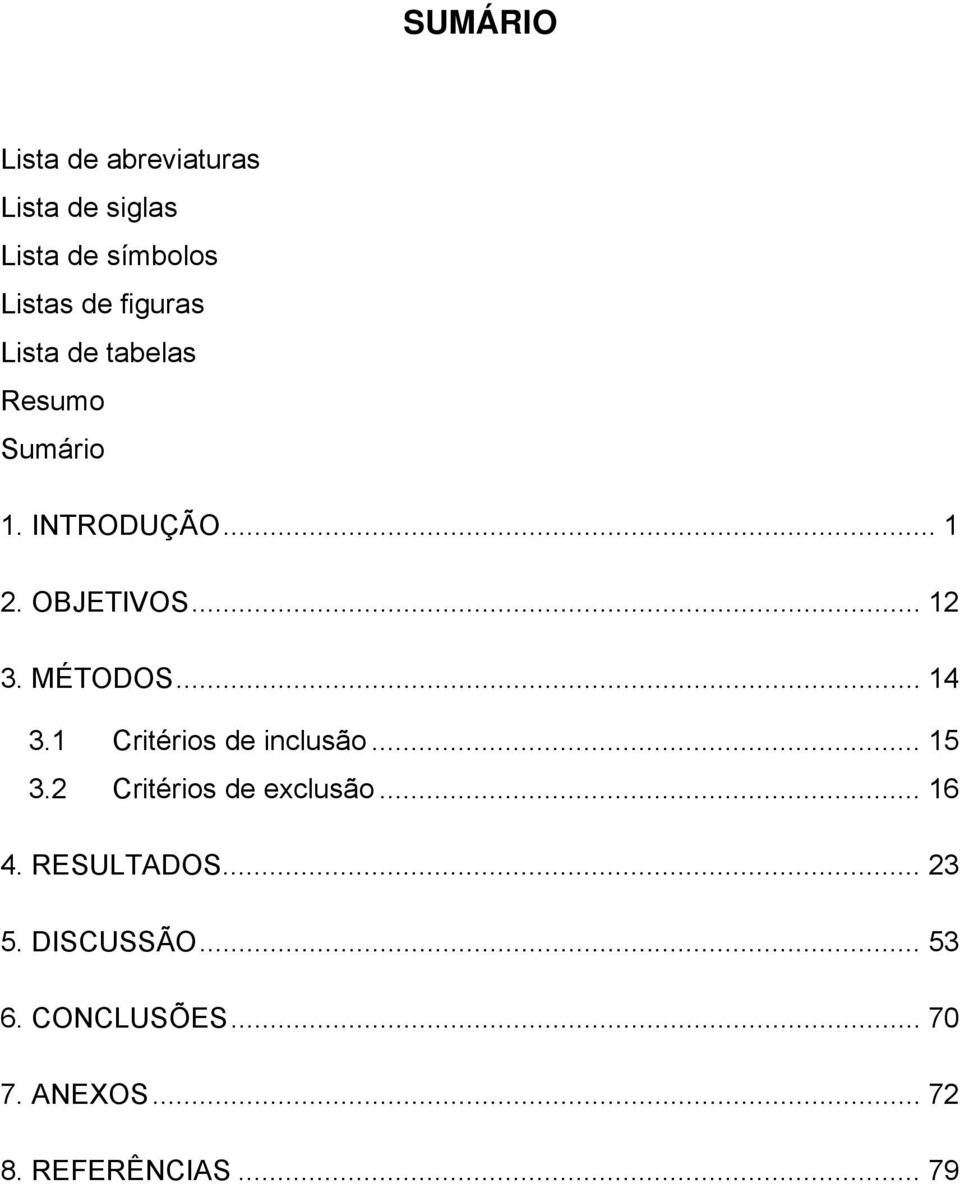 .. 14 3.1 Critérios de inclusão... 15 3.2 Critérios de exclusão... 16 4.