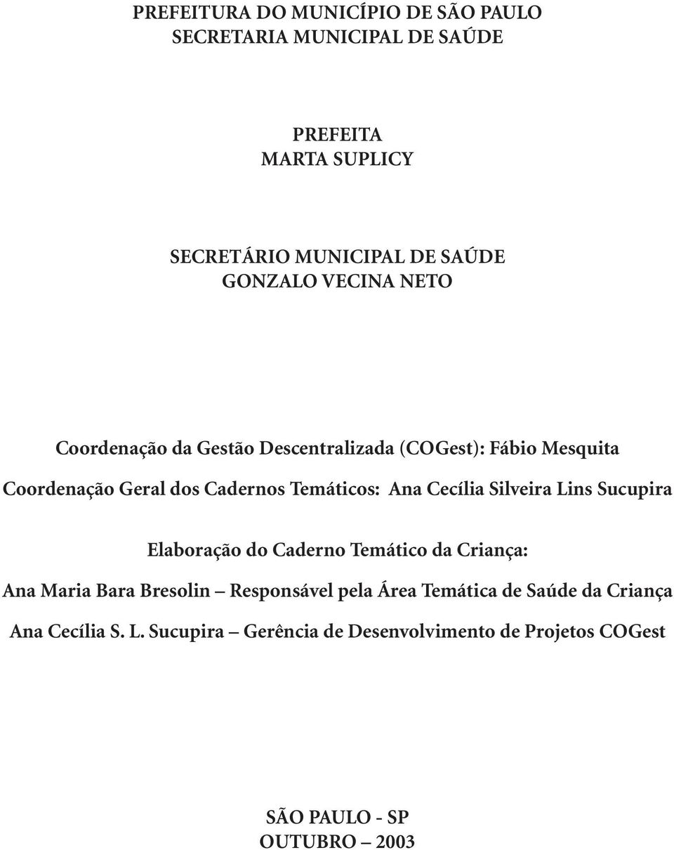 Ana Cecília Silveira Lins Sucupira Elaboração do Caderno Temático da Criança: Ana Maria Bara Bresolin Responsável pela Área