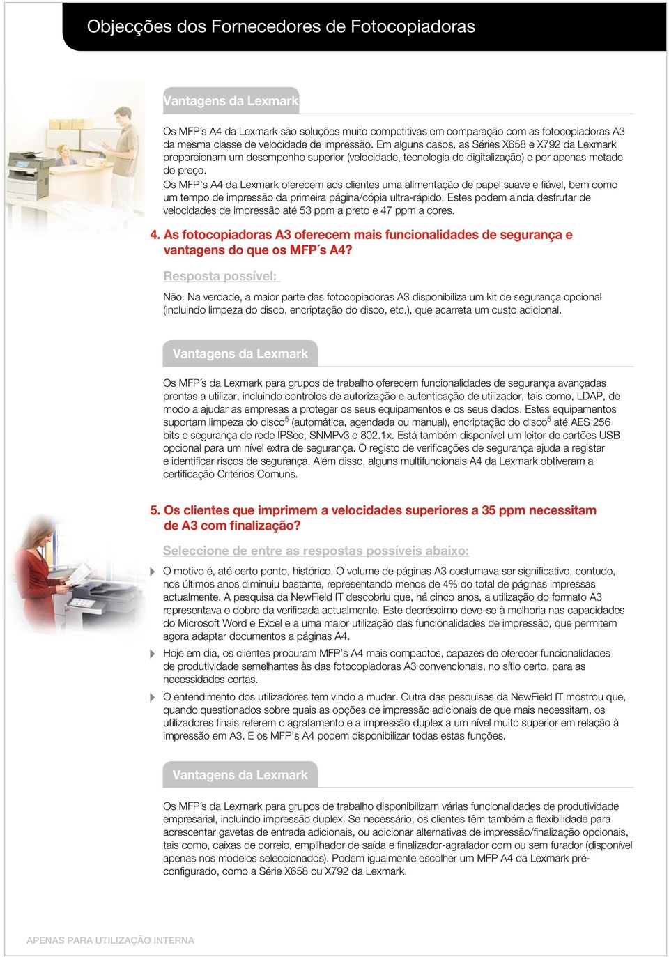 Os MFP s A4 da Lexmark oferecem aos cientes uma aimentação de pape suave e fiáve, bem como um tempo de impressão da primeira página/cópia utra-rápido.