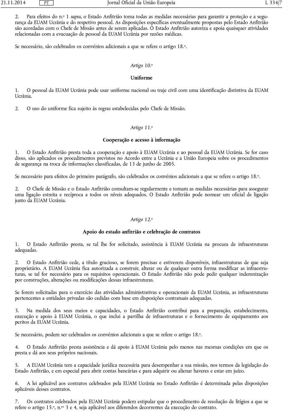 O Estado Anfitrião autoriza e apoia quaisquer atividades relacionadas com a evacuação de pessoal da EUAM Ucrânia por razões médicas.