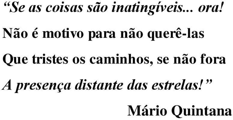 tristes os caminhos, se não fora A