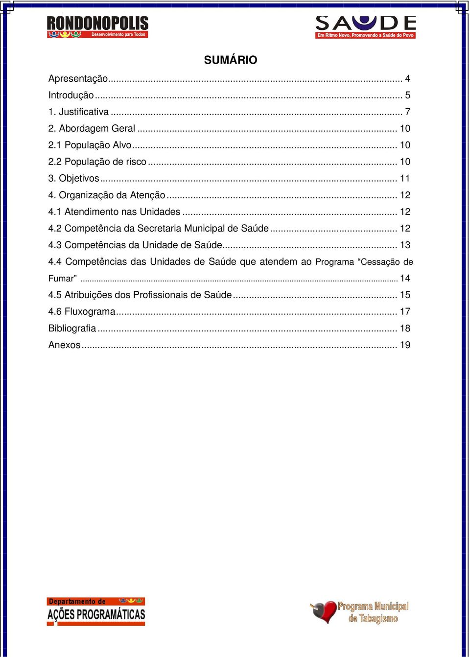 .. 12 4.3 Competências da Unidade de Saúde... 13 4.