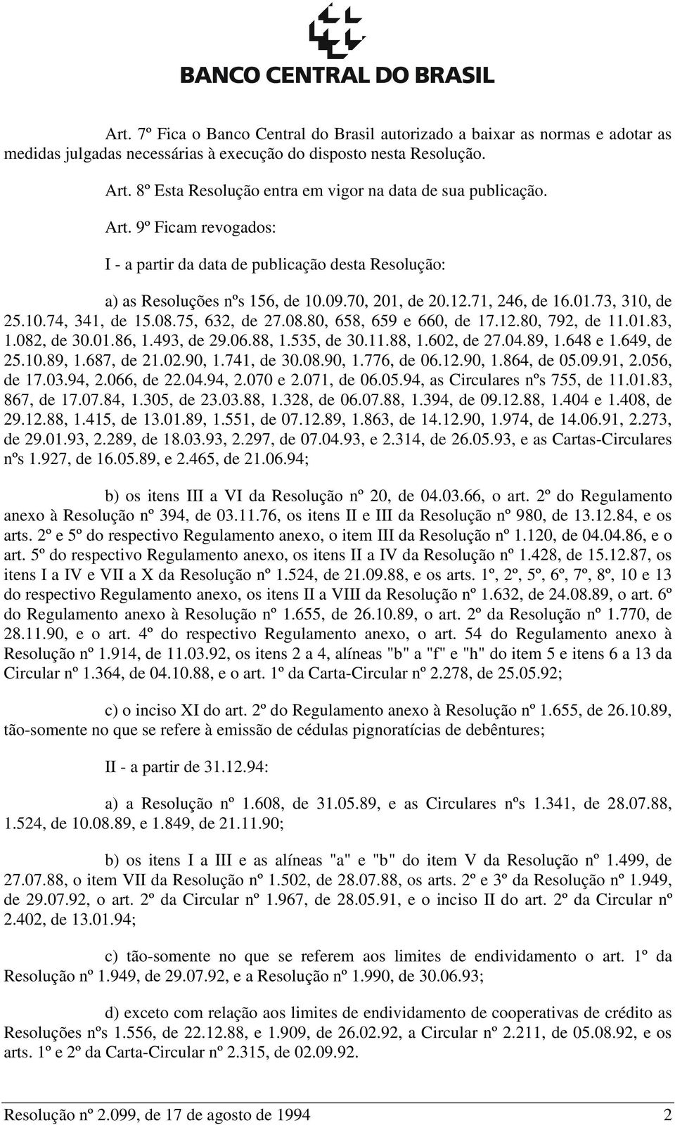 71, 246, de 16.01.73, 310, de 25.10.74, 341, de 15.08.75, 632, de 27.08.80, 658, 659 e 660, de 17.12.80, 792, de 11.01.83, 1.082, de 30.01.86, 1.493, de 29.06.88, 1.535, de 30.11.88, 1.602, de 27.04.