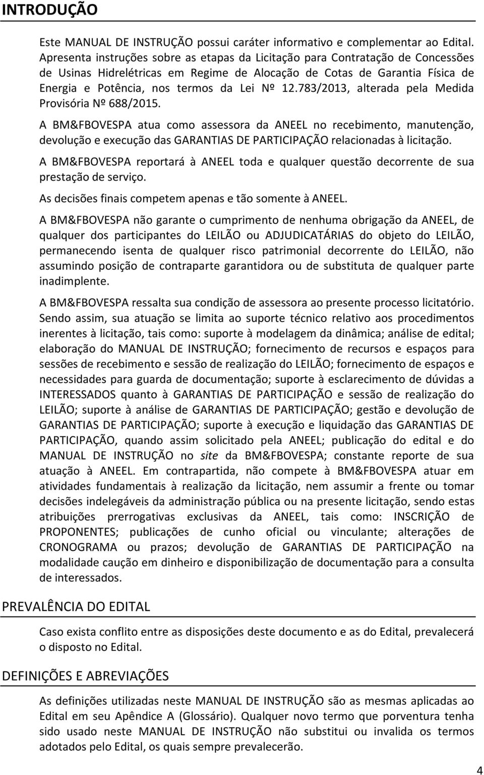 12.783/2013, alterada pela Medida Provisória Nº 688/2015.