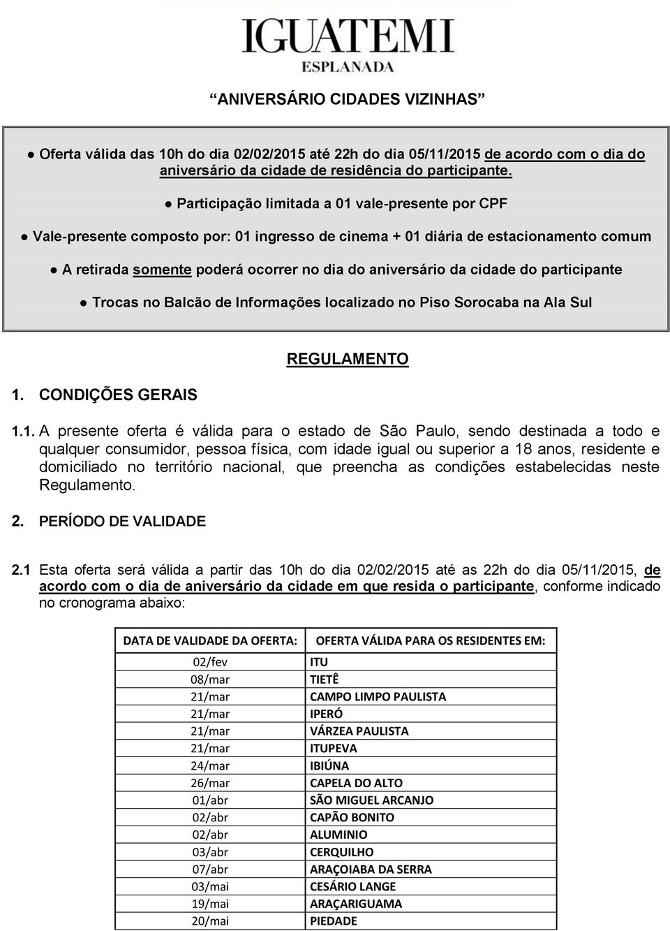 cidade do participante Trocas no Balcão de Informações localizado no Piso Sorocaba na Ala Sul 1.