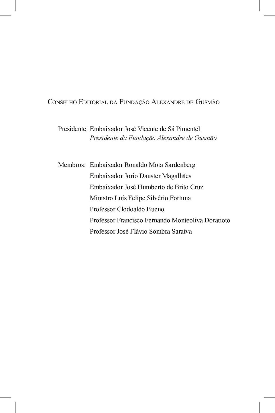 Dauster Magalhães Embaixador José Humberto de Brito Cruz Ministro Luís Felipe Silvério Fortuna