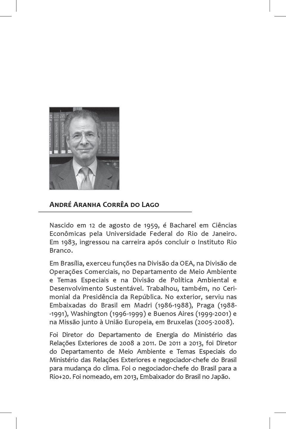 Em Brasília, exerceu funções na Divisão da OEA, na Divisão de Operações Comerciais, no Departamento de Meio Ambiente e Temas Especiais e na Divisão de Política Ambiental e Desenvolvimento Sustentável.