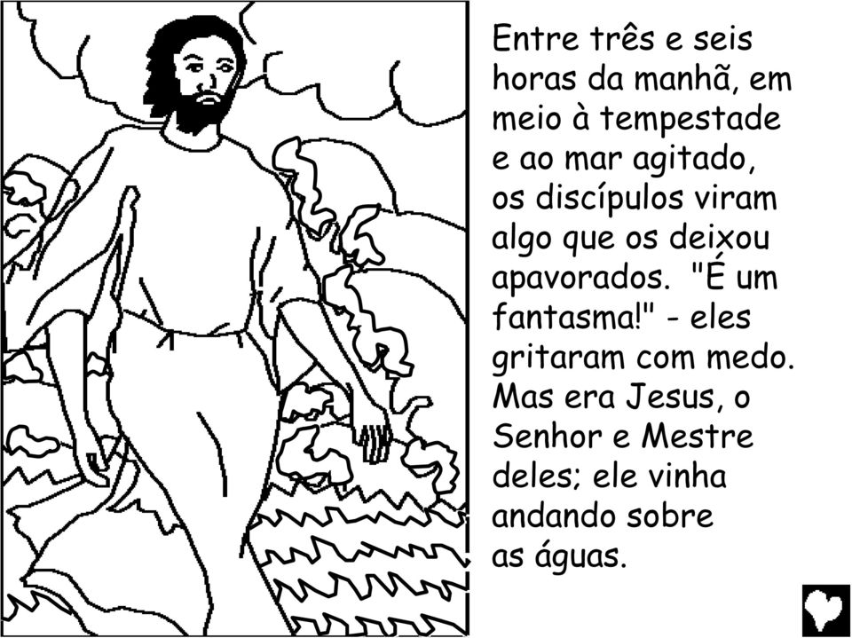 apavorados. "É um fantasma!" - eles gritaram com medo.