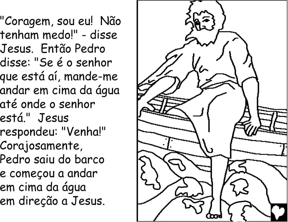 cima da água até onde o senhor está." Jesus respondeu: "Venha!