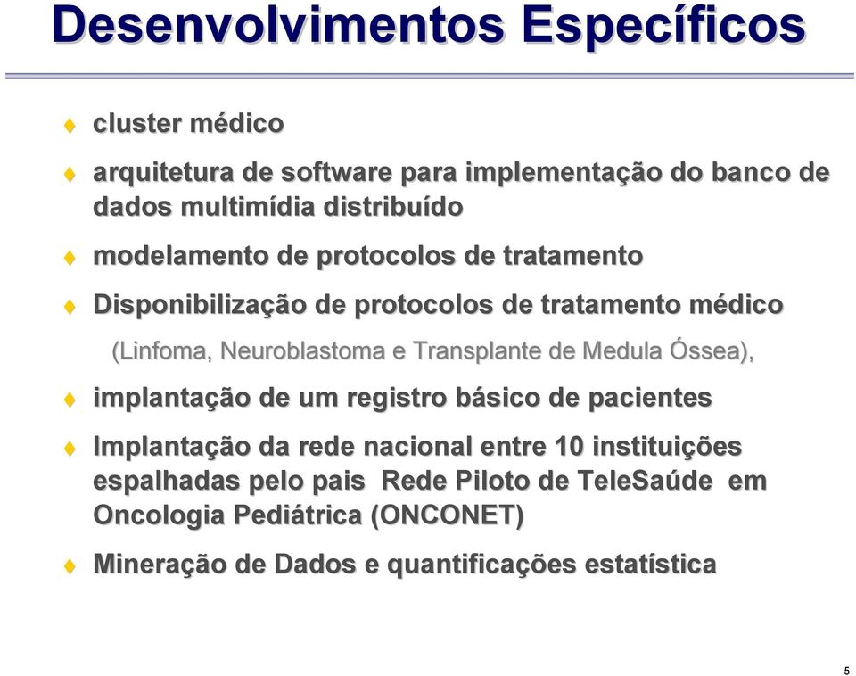 Neuroblastoma e Transplante de Medula Óssea), implantação de um registro básico de pacientes Implantação da rede nacional