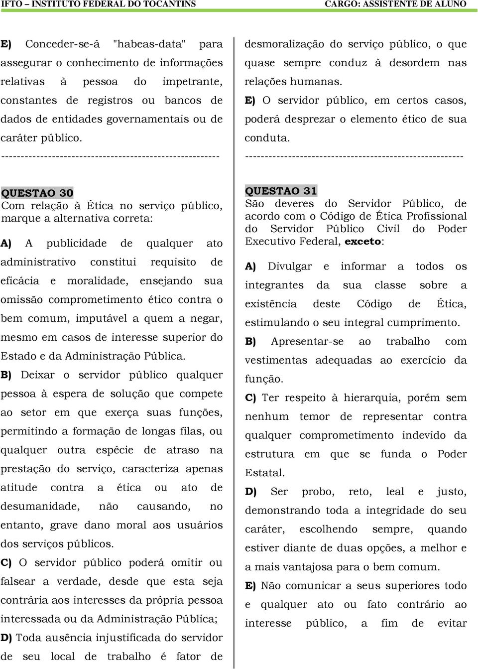 QUESTAO 30 Com relação à Ética no serviço público, marque a alternativa correta: A) A publicidade de qualquer ato administrativo constitui requisito de eficácia e moralidade, ensejando sua omissão