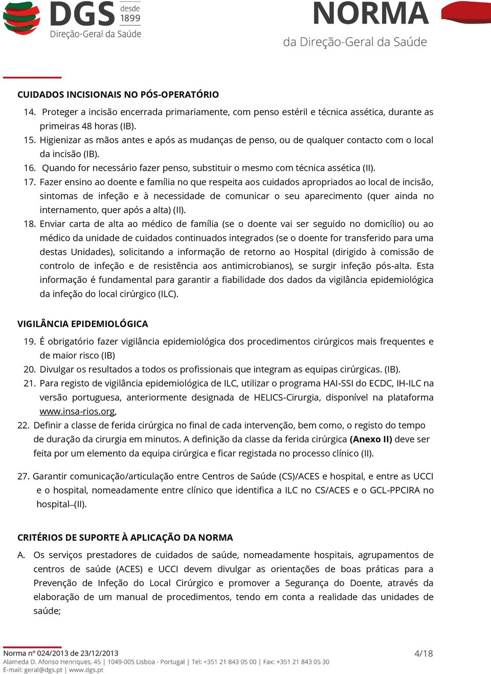 Fazer ensino ao doente e família no que respeita aos cuidados apropriados ao local de incisão, sintomas de infeção e à necessidade de comunicar o seu aparecimento (quer ainda no internamento, quer