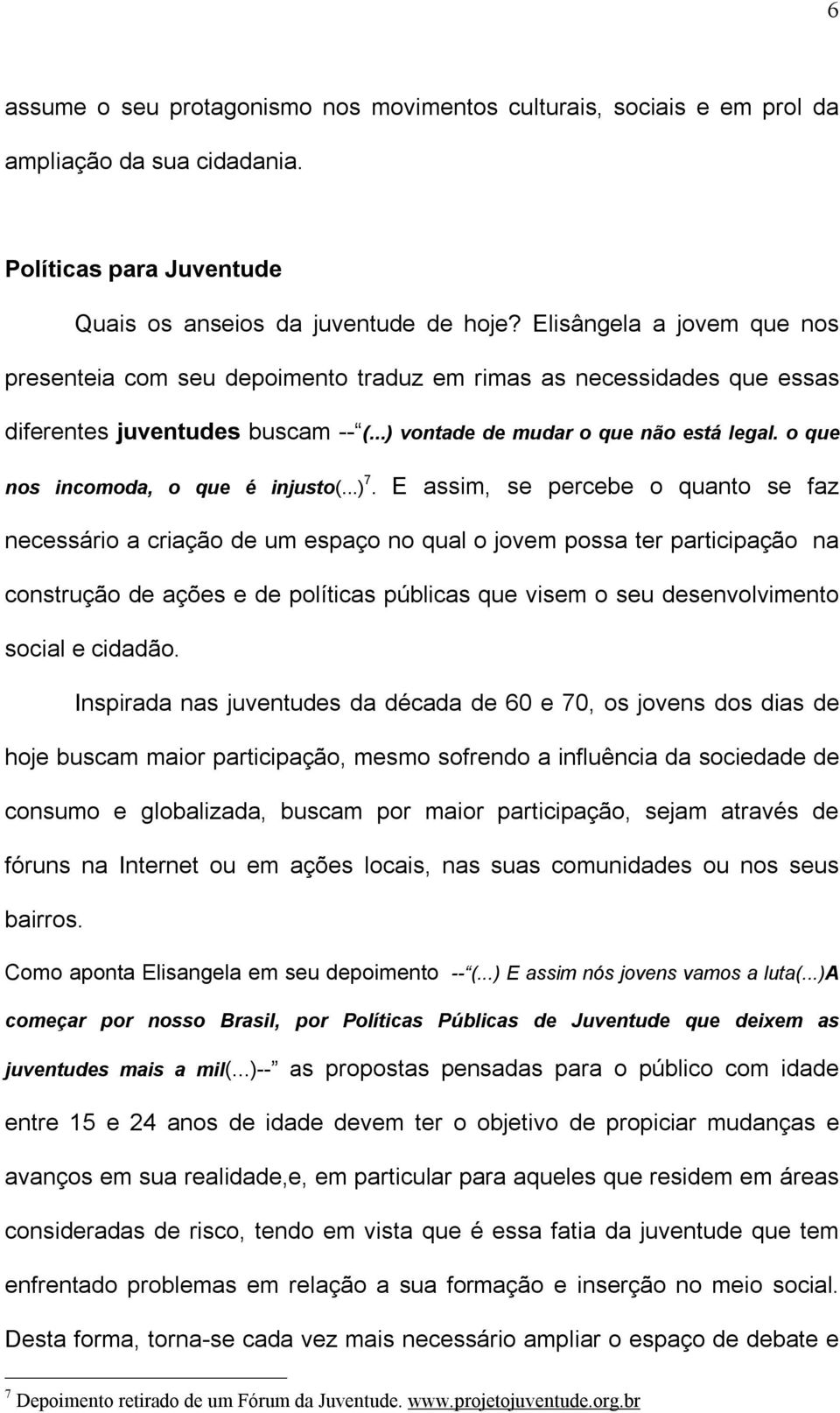 o que nos incomoda, o que é injusto(...) 7.