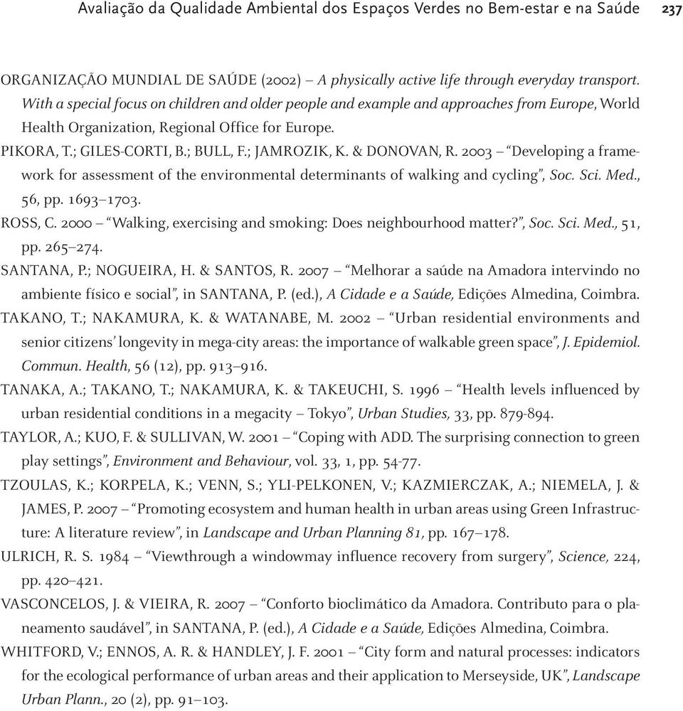 & DONOVAN, R. 2003 Developing a framework for assessment of the environmental determinants of walking and cycling, Soc. Sci. Med., 56, pp. 1693 1703. ROSS, C.