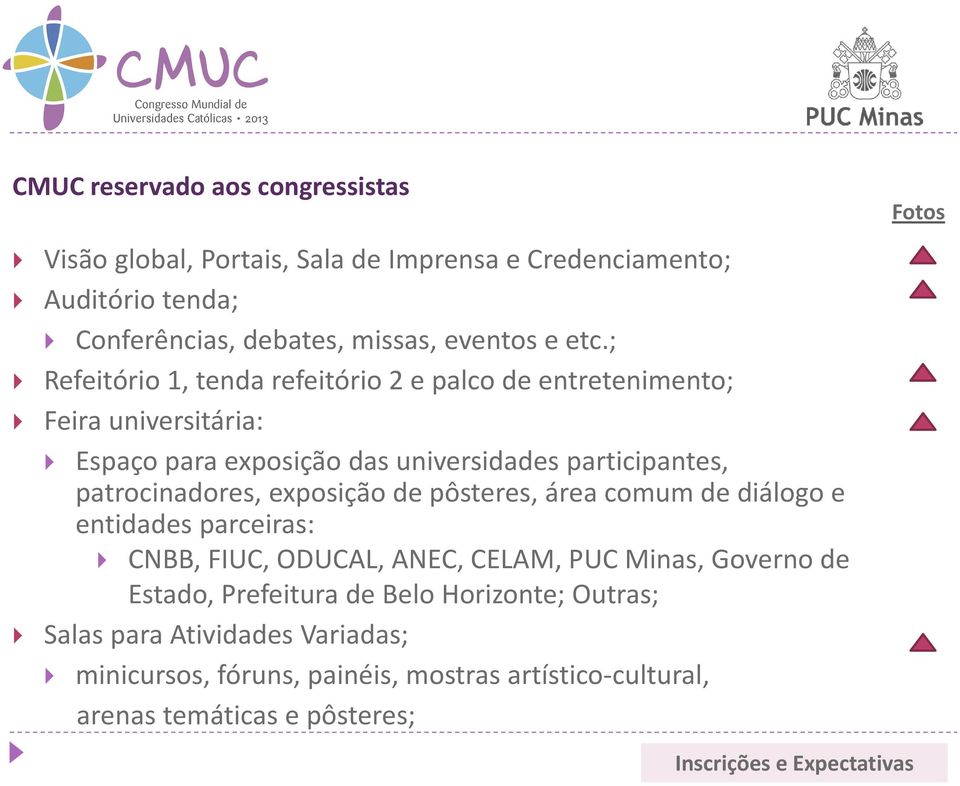 exposição de pôsteres, área comum de diálogo e entidades parceiras: CNBB, FIUC, ODUCAL, ANEC, CELAM, PUC Minas, Governo de Estado, Prefeitura de Belo