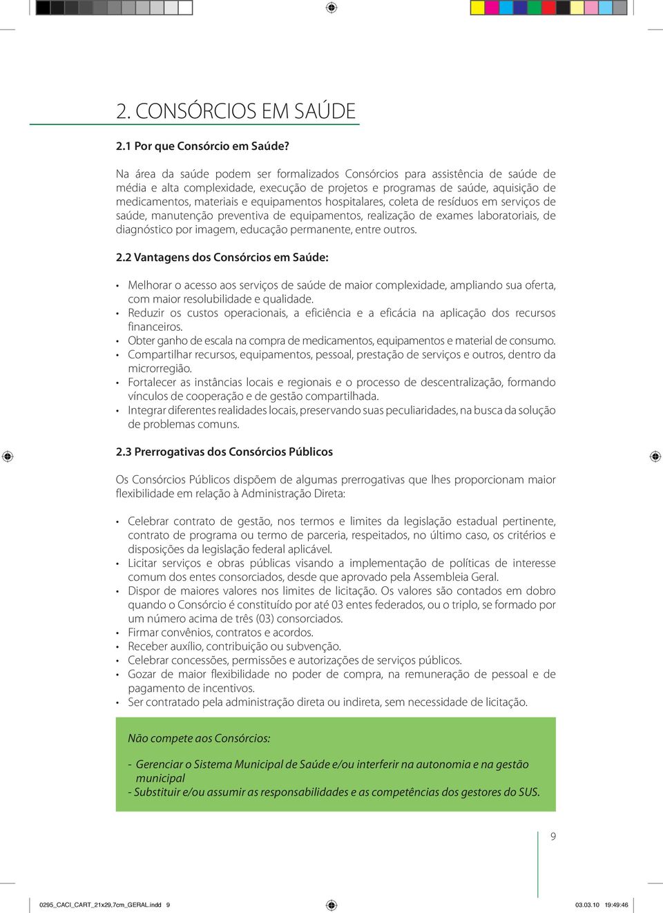 equipamentos hospitalares, coleta de resíduos em serviços de saúde, manutenção preventiva de equipamentos, realização de exames laboratoriais, de diagnóstico por imagem, educação permanente, entre