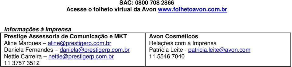 aline@prestigerp.com.br Daniela Fernandes daniela@prestigerp.com.br Nettie Carreira nettie@prestigerp.