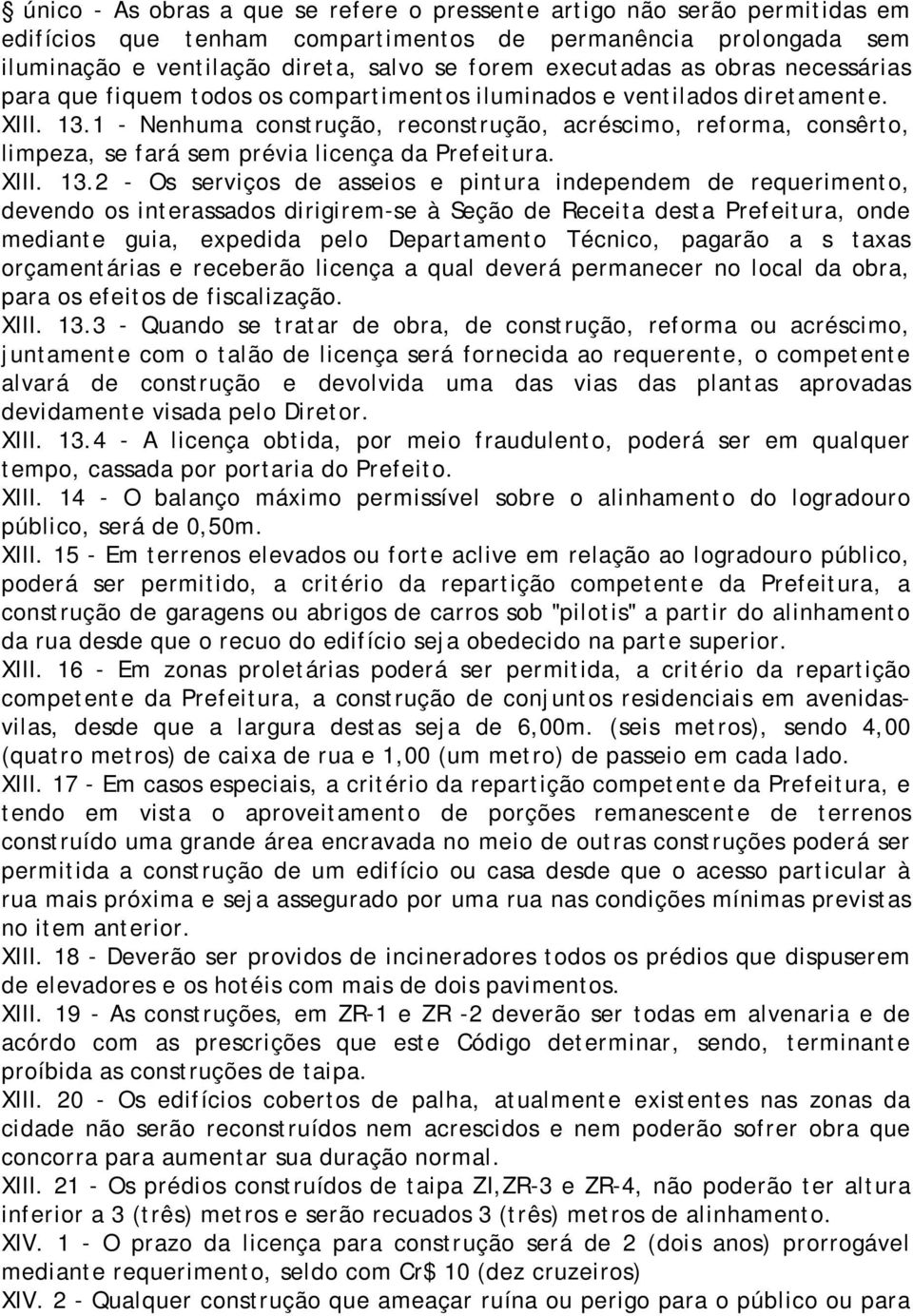 1 - Nenhuma construção, reconstrução, acréscimo, reforma, consêrto, limpeza, se fará sem prévia licença da Prefeitura. XIII. 13.