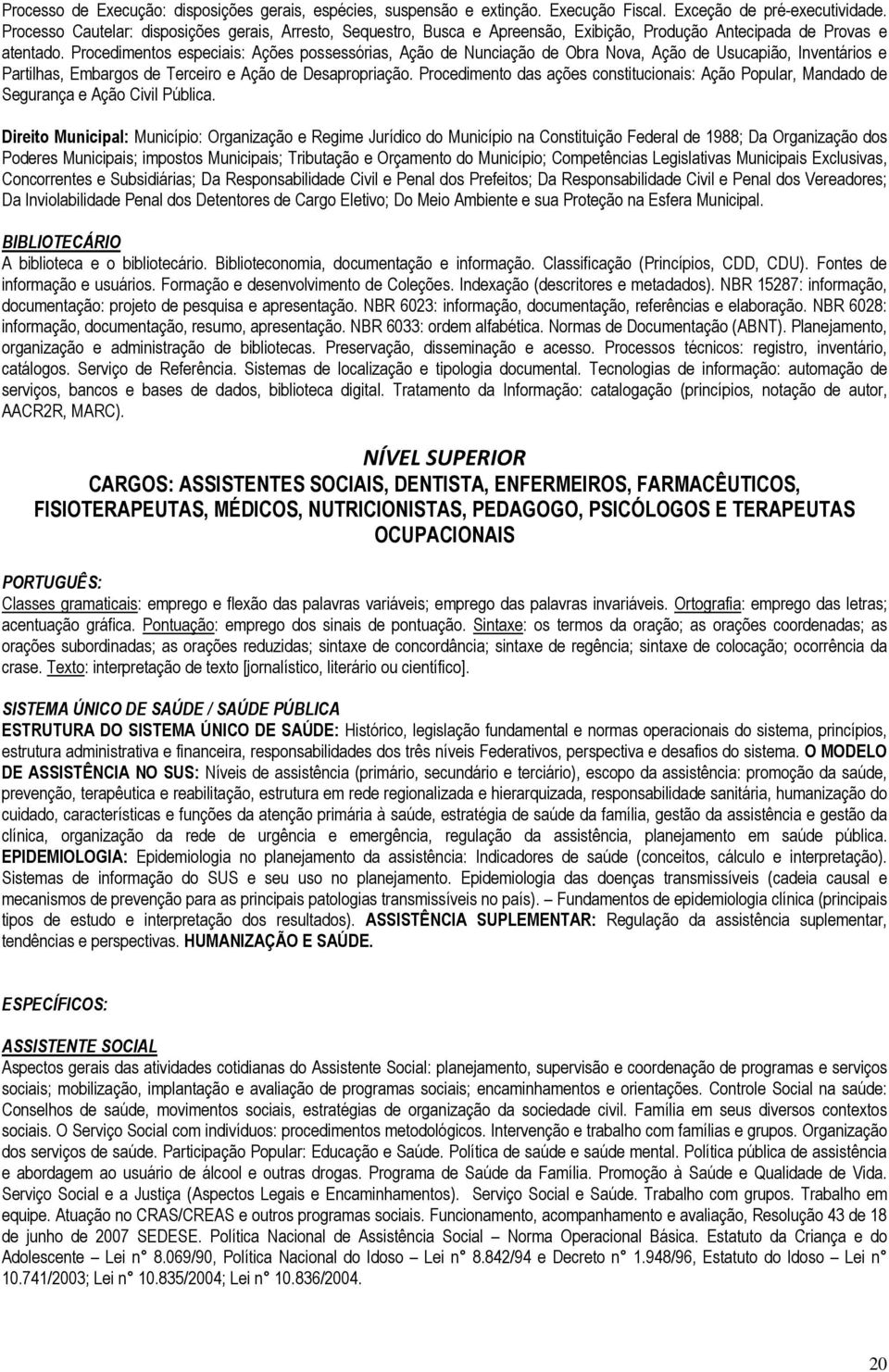 Procedimentos especiais: Ações possessórias, Ação de Nunciação de Obra Nova, Ação de Usucapião, Inventários e Partilhas, Embargos de Terceiro e Ação de Desapropriação.