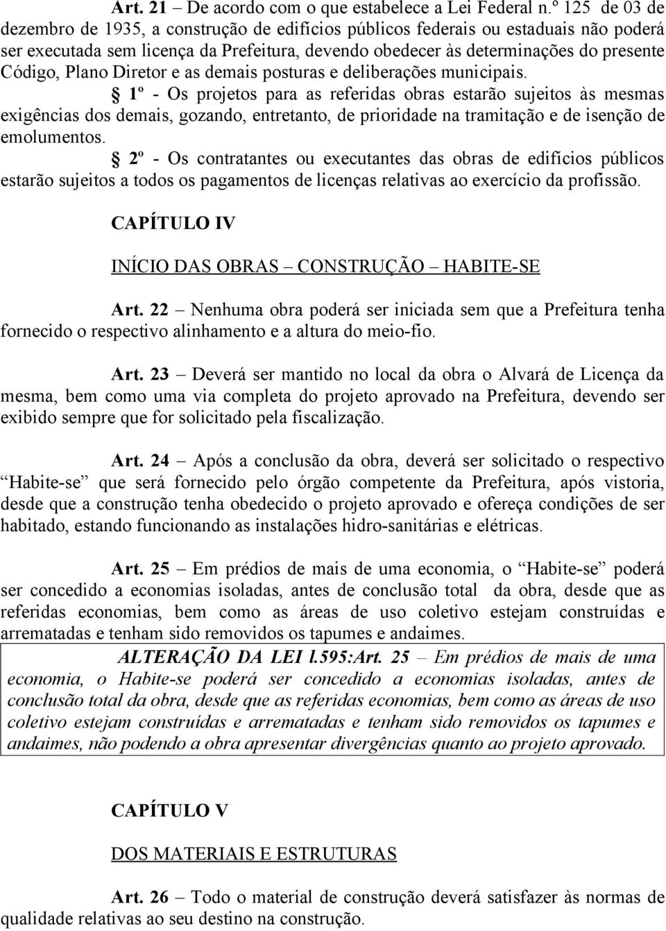 Plano Diretor e as demais posturas e deliberações municipais.