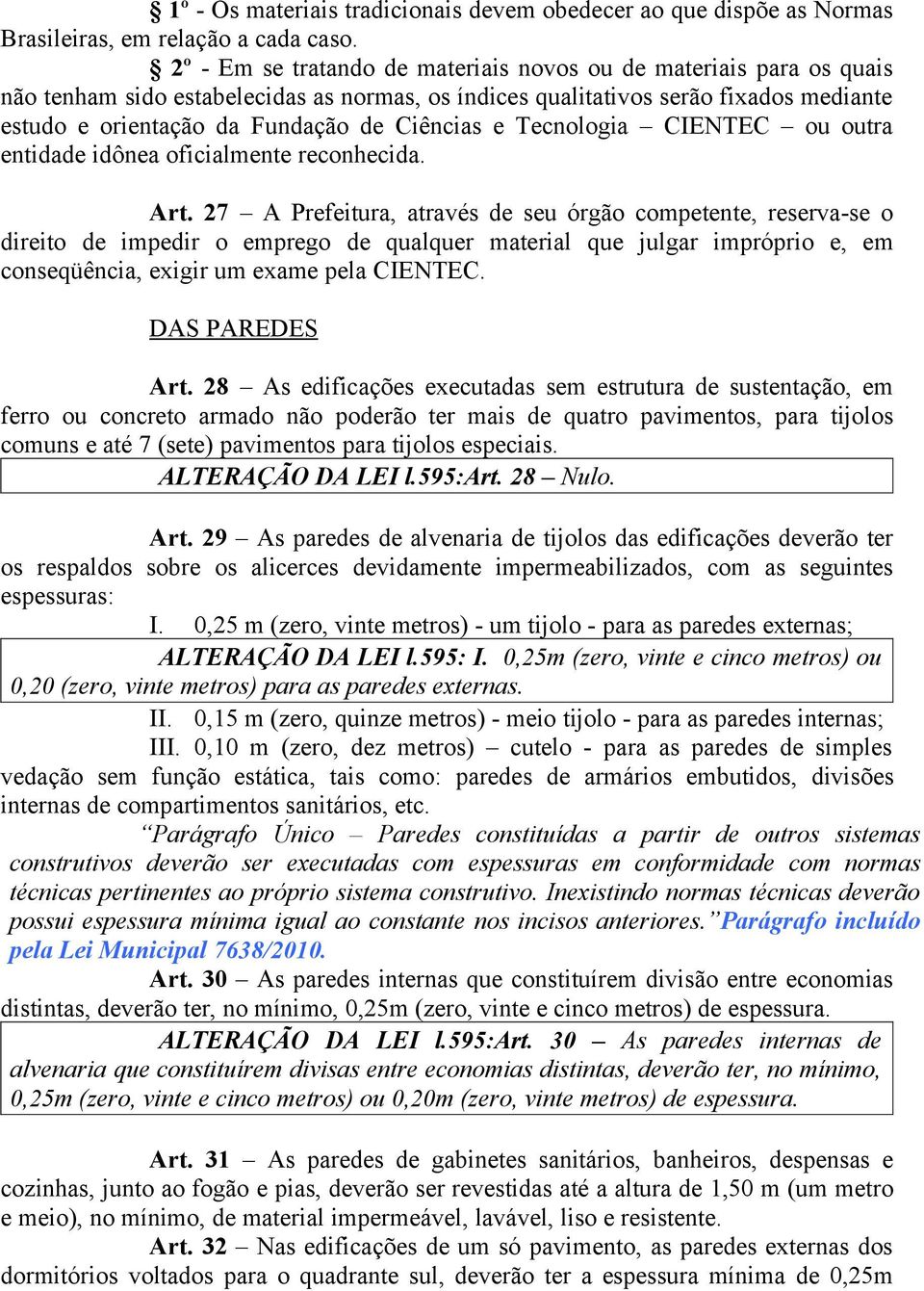 Ciências e Tecnologia CIENTEC ou outra entidade idônea oficialmente reconhecida. Art.