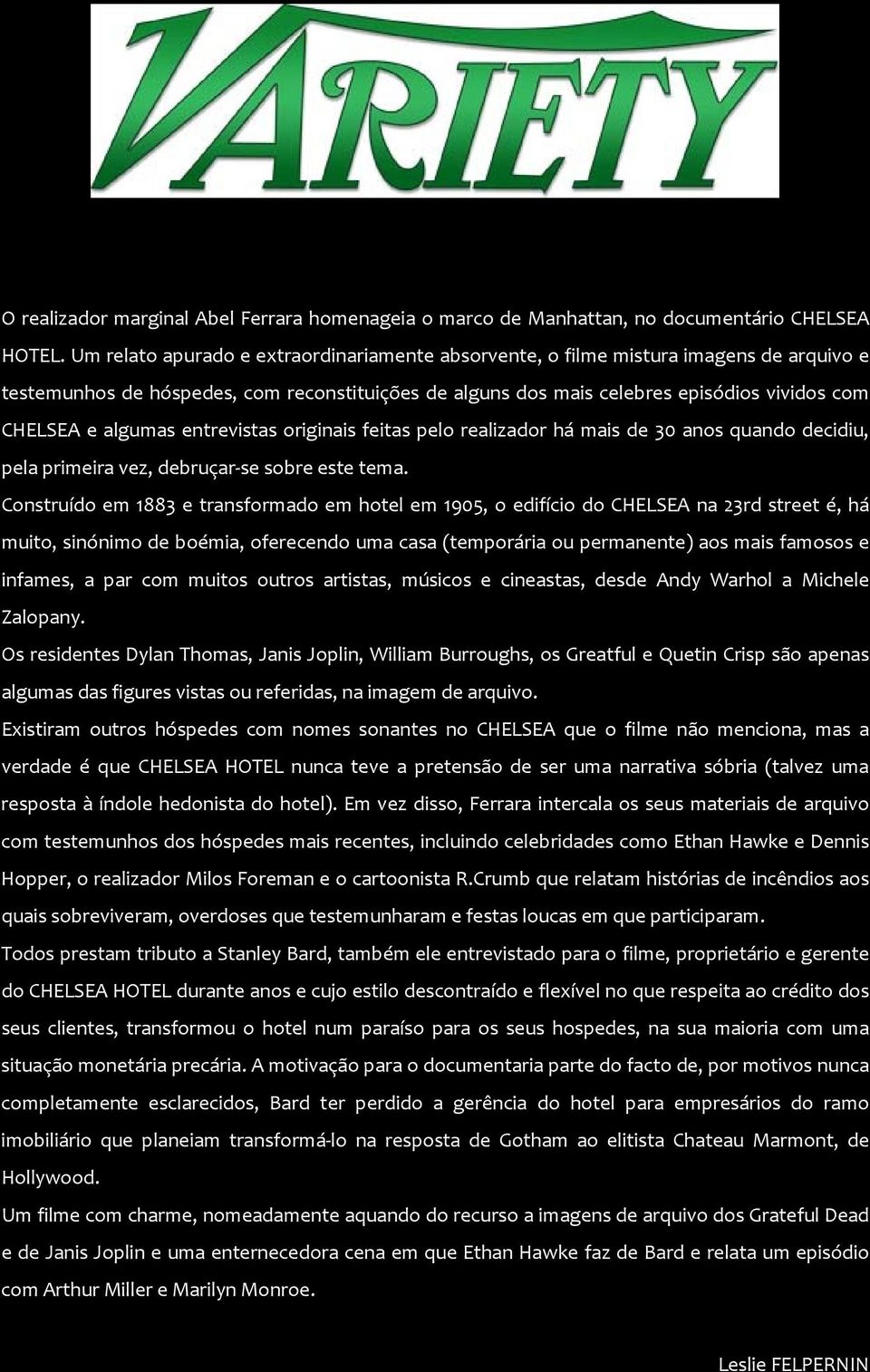 algumas entrevistas originais feitas pelo realizador há mais de 30 anos quando decidiu, pela primeira vez, debruçar se sobre este tema.