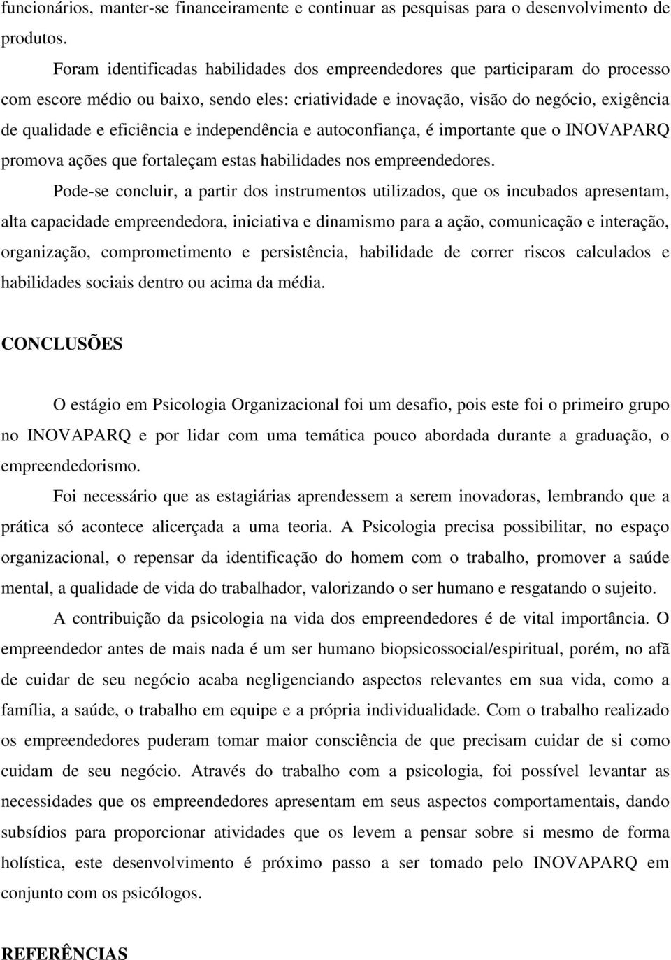 independência e autoconfiança, é importante que o INOVAPARQ promova ações que fortaleçam estas habilidades nos empreendedores.