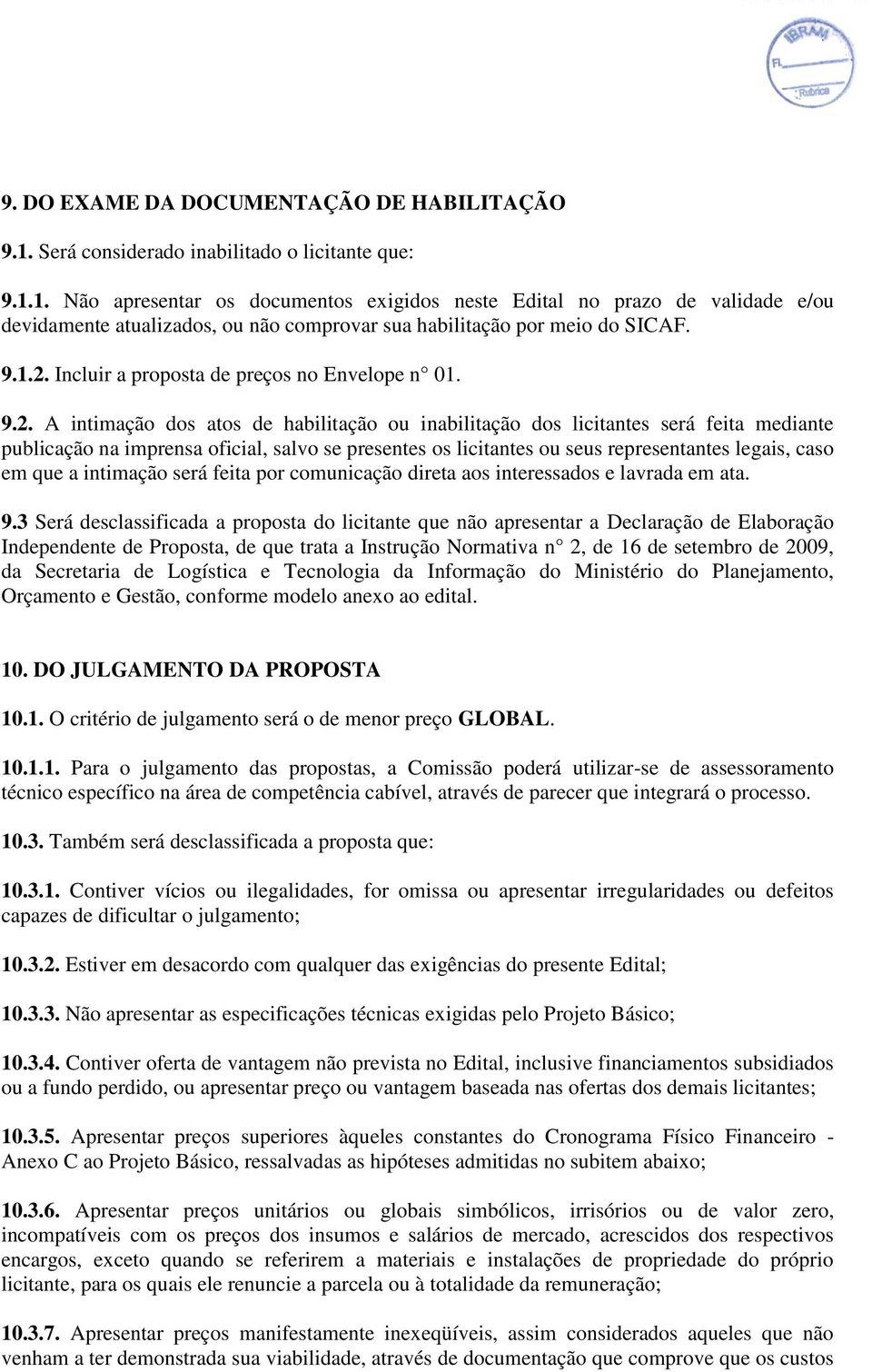 1. Não apresentar os documentos exigidos neste Edital no prazo de validade e/ou devidamente atualizados, ou não comprovar sua habilitação por meio do SICAF. 9.1.2.