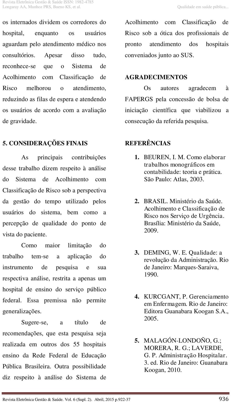 gravidade. Acolhimento com Classificação de Risco sob a ótica dos profissionais de pronto atendimento dos hospitais conveniados junto ao SUS.