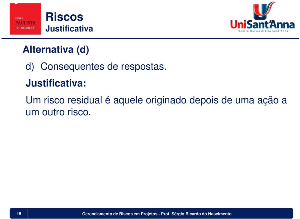 Justificativa: Um risco residual é aquele originado